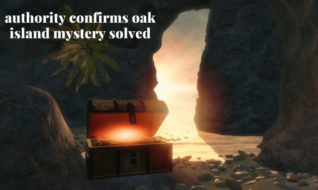 authority confirms oak island mystery solved