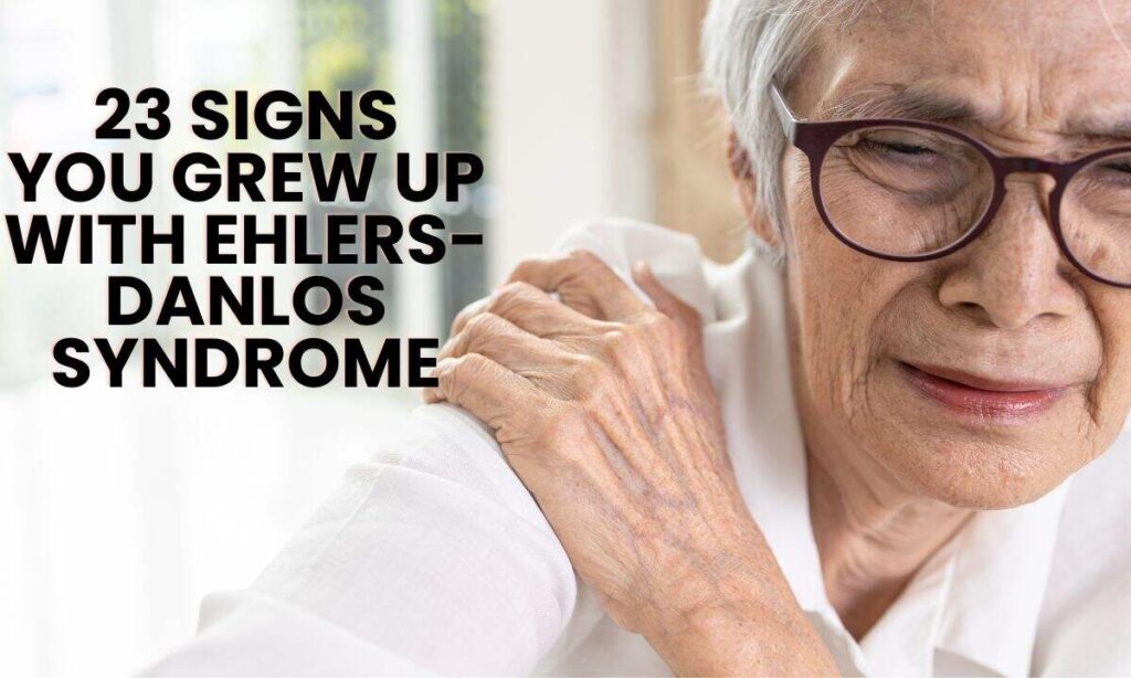 23 signs you grew up with ehlers-danlos syndrome