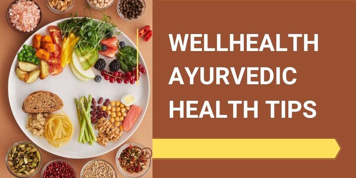 wellhealth ayurvedic health tips