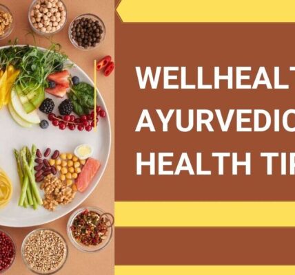 wellhealth ayurvedic health tips