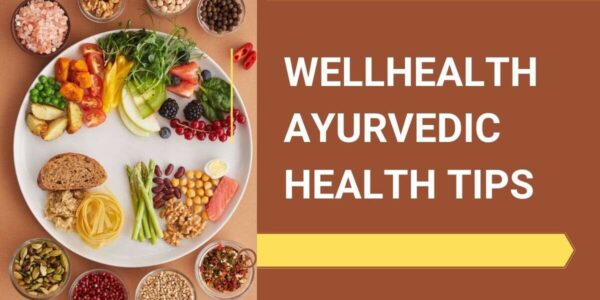 wellhealth ayurvedic health tips