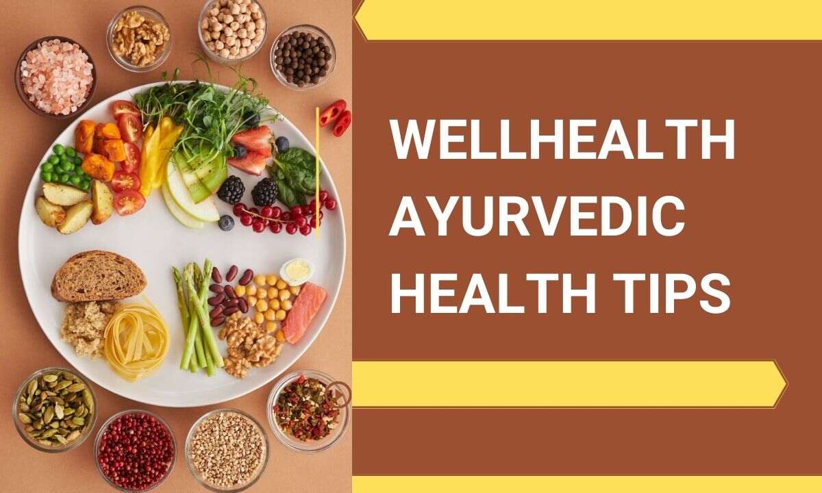 wellhealth ayurvedic health tips